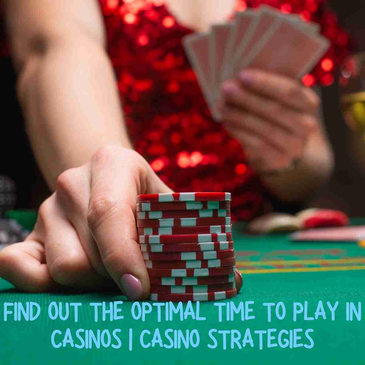 Find Out the Optimal Time to Play in Casinos