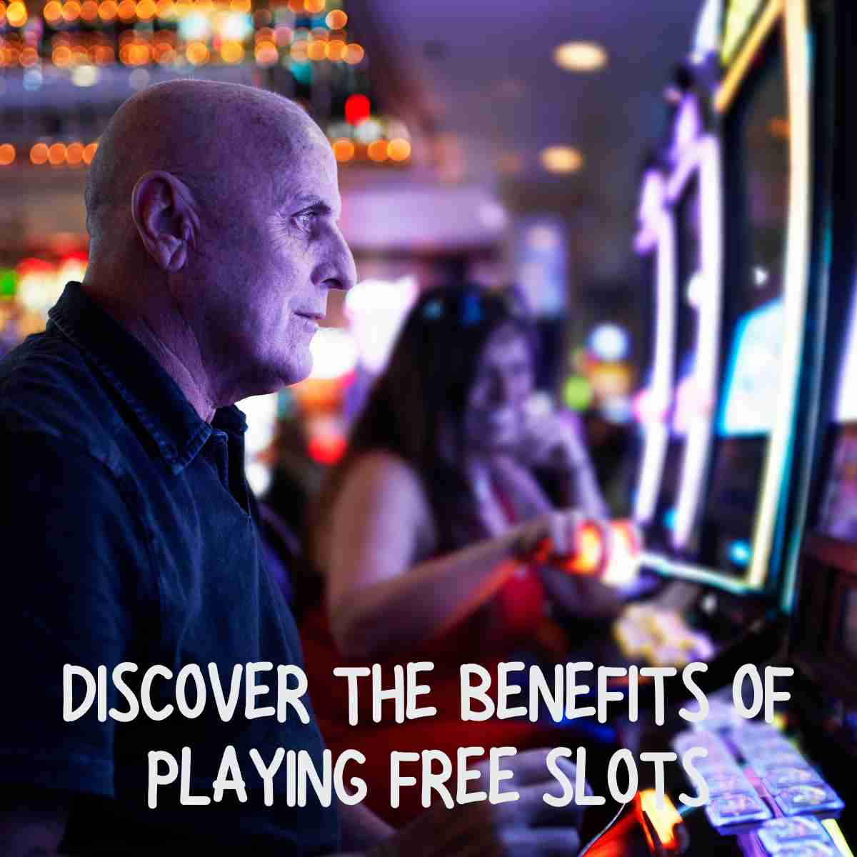 Discover the Benefits of Playing Free Slots