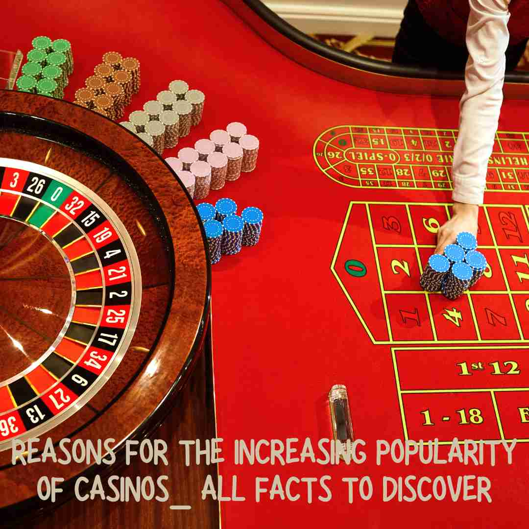 Reasons for the increasing popularity of casinos