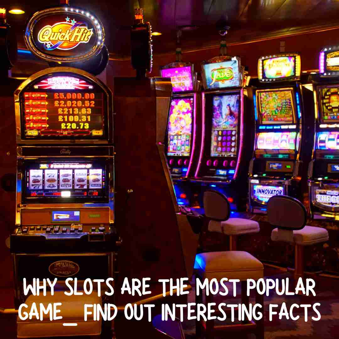 Why slots are the most popular game