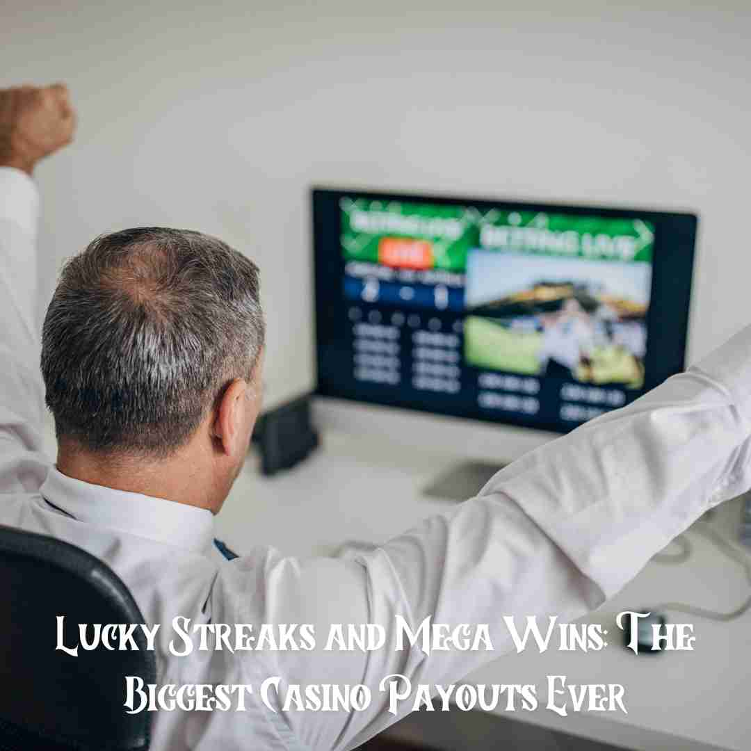 Lucky Streaks and Mega Wins: The Biggest Casino Payouts Ever